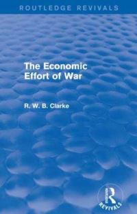 Book Cover for The Economic Effort of War by Richard Clarke