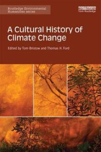 Book Cover for A Cultural History of Climate Change by Tom Bristow, Thomas H Ford