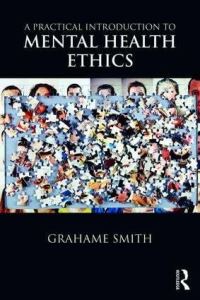 Book Cover for A Practical Introduction to Mental Health Ethics by Grahame Smith