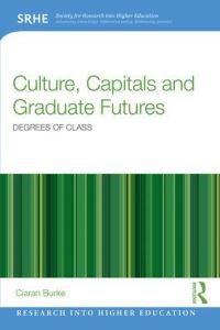 Book Cover for Culture, Capitals and Graduate Futures by Ciarán Burke