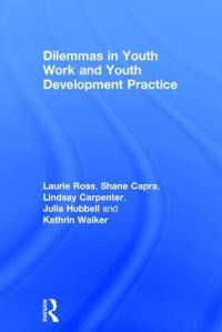 Book Cover for Dilemmas in Youth Work and Youth Development Practice by Laurie Ross, Shane Capra, Lindsay Carpenter, Julia Hubbell, Kathrin Walker