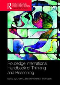 Book Cover for The Routledge International Handbook of Thinking and Reasoning by Linden J Ball, Valerie A Thompson