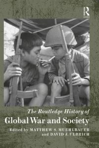 Book Cover for The Routledge History of Global War and Society by Matthew S Muehlbauer, David J Ulbrich