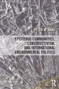 Book Cover for Epistemic Communities, Constructivism, and International Environmental Politics by Peter M Haas