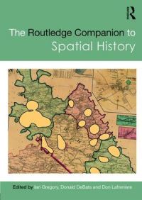 Book Cover for The Routledge Companion to Spatial History by Ian Gregory, Donald A DeBats, Donald Lafreniere