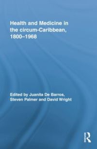 Book Cover for Health and Medicine in the Circum-Caribbean, 1800-1968 by Juanita De Barros, Steven Palmer, David Wright