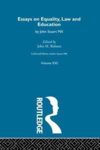 Book Cover for Collected Works of John Stuart Mill. Vol. 21 Essays on Equality, Law and Education by John Stuart Mill