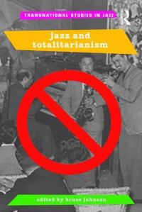 Book Cover for Jazz and Totalitarianism by Bruce Johnson