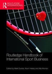 Book Cover for Routledge Handbook of International Sport Business by Mark Dodds, Kevin Heisey, Aila Ahonen