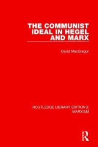 Book Cover for The Communist Ideal in Hegel and Marx by David MacGregor