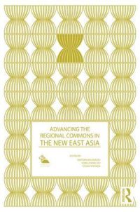 Book Cover for Advancing the Regional Commons in the New East Asia by Siripho¦£n Watchawankhu, KongChong Ho, Osamu Yoshida