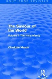 Book Cover for The Saviour of the World. Volume I Holy Infancy by Charlotte M Mason