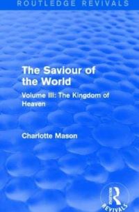 Book Cover for The Saviour of the World. Volume III Kingdom of Heaven by Charlotte M Mason