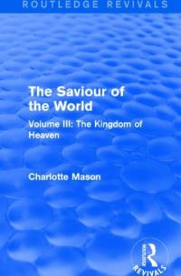 Book Cover for The Saviour of the World. Volume III The Kingdom of Heaven by Charlotte M Mason