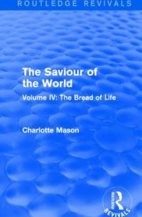 Book Cover for The Saviour of the World. Volume IV The Bread of Life by Charlotte M Mason