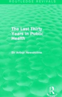 Book Cover for The Last Thirty Years in Public Health by Arthur Newsholme