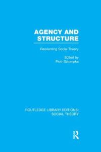 Book Cover for Agency and Structure by Piotr Sztompka