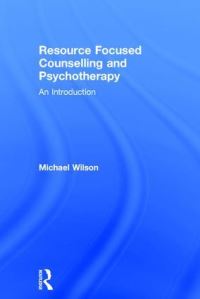 Book Cover for Resource Focused Counselling and Psychotherapy by Michael Wilson