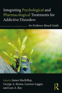 Book Cover for Integrating Psychological and Pharmacological Treatments for Addictive Disorders by James MacKillop, George A Kenna, Lorenzo Leggio, Lara A Ray