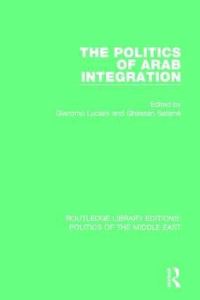 Book Cover for The Politics of Arab Integration by Giacomo Luciani, Ghassane Salamé