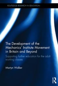 Book Cover for The Development of the Mechanics' Institute Movement in Britain and Beyond by Martyn Walker