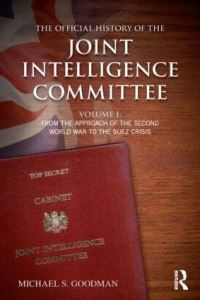 Book Cover for The Official History of the Joint Intelligence Committee. Volume I From the Approach of World War II to the Suez Crisis by Michael S Goodman