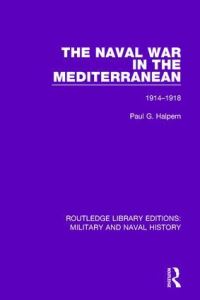 Book Cover for The Naval War in the Mediterranean by Paul G Halpern