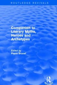 Book Cover for Companion to Literary Myths, Heroes and Archetypes by Pierre Brunel