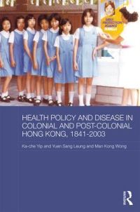 Book Cover for Health Policy and Disease in Colonial and Post-Colonial Hong Kong, 1841-2003 by Kache Yip, Yuansheng Liang, Wenjiang Huang