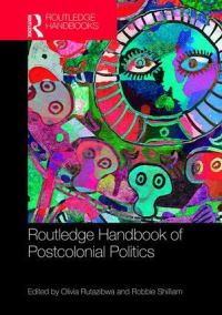 Book Cover for Routledge Handbook of Postcolonial Politics by Olivia Rutazibwa, Robbie Shilliam