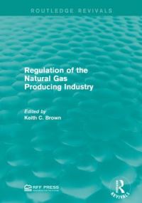 Book Cover for Regulation of the Natural Gas Producing Industry by Keith Cates Brown