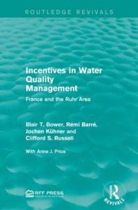 Book Cover for Incentives in Water Quality Management by Blair T Bower, Rémi Barré, J Kühner, Clifford S Russell