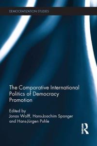 Book Cover for The Comparative International Politics of Democracy Promotion by Jonas Wolff, HansJoachim Spanger, HansJürgen Puhle