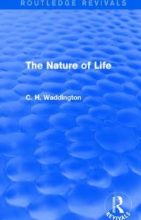 Book Cover for The Nature of Life by C H Waddington