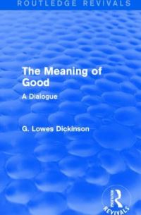 Book Cover for The Meaning of Good by G Lowes Dickinson