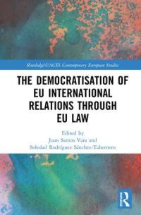 Book Cover for The Democratisation of EU International Relations Through EU Law by Juan Santos Vara, Soledad Rodríguez SánchezTabernero