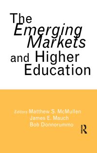 Book Cover for The Emerging Markets and Higher Education by Matthew S McMullen, James E Mauch, Bob Donnorummo
