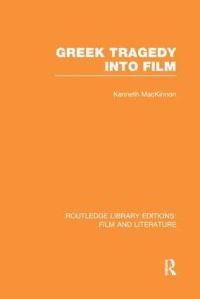 Book Cover for Greek Tragedy Into Film by Kenneth MacKinnon