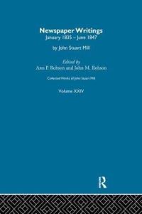 Book Cover for The Collected Works of John Stuart Mill. XXIV Newspaper Writings by John Stuart Mill