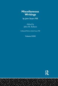 Book Cover for Collected Works of John Stuart Mill. XXXI Miscellaneous Writings by John Stuart Mill