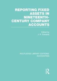 Book Cover for Reporting Fixed Assets in Nineteenth-Century Company Accounts by J. R. Edwards