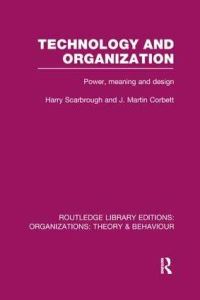Book Cover for Technology and Organization (RLE: Organizations) by Harry Scarbrough, J Corbett