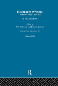 Book Cover for Collected Works of John Stuart Mill. XXII Newspaper Writings by John Stuart Mill