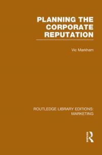 Book Cover for Planning the Corporate Reputation by Victor W. R. Markham