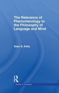 Book Cover for The Relevance of Phenomenology to the Philosophy of Language and Mind by Sean D Kelly