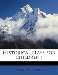 Book Cover for Historical Plays for Children by Amice Macdonell