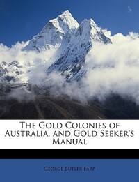 Book Cover for The Gold Colonies of Australia, and Gold Seeker's Manual by George Butler Earp
