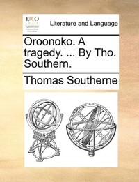 Book Cover for Oroonoko. A Tragedy. ... By Tho. Southern. by Thomas Southerne