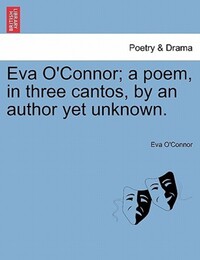 Book Cover for Eva O'Connor; a Poem, in Three Cantos, by an Author Yet Unknown. by Eva OConnor