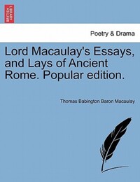 Book Cover for Lord Macaulay's Essays, and Lays of Ancient Rome. Popular Edition. by Thomas Babington Baron Macaulay